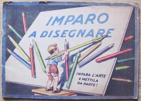Imparo A Disegnare. Impara L?Arte E Mettila Da Parte! - copertina