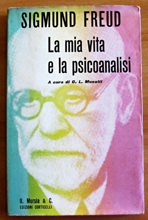 La Mia Vita E La Psicoanalisi - Collana Il Cammino Milano U. Mursia & C. Edizioni Corticelli - Sigmund Freud - copertina