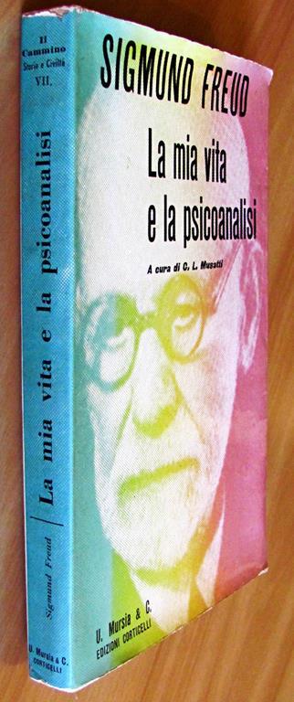 La Mia Vita E La Psicoanalisi - Collana Il Cammino Milano U. Mursia & C. Edizioni Corticelli - Sigmund Freud - 3