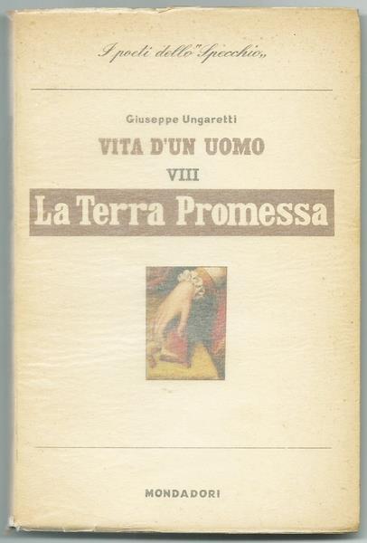 Vita D?Un Uomo. Vol.Viii La Terra Promessa Pp.106. Ii Ed. 1954 Collana I Poeti Dello ?Specchio? Milano Ed. Mondadori 1954 - Giuseppe Ungaretti - copertina