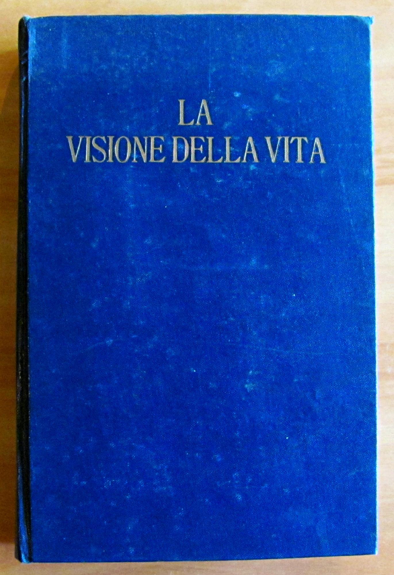 La Visione Della Vita Nei Grandi Pensatori - Una Storia Del Problema Della Vita Da Platone Ai Nostri Giorni