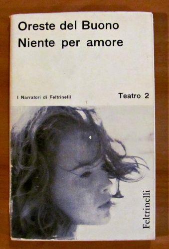 Niente Per Amore. Collana I Narratori Di Feltrinelli Teatro 2 - Oreste Del Buono - copertina