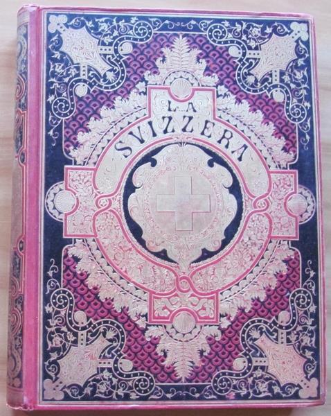 La Svizzera. Ed. F.Lli Treves, 1881 - Voldemaro Kaden - copertina