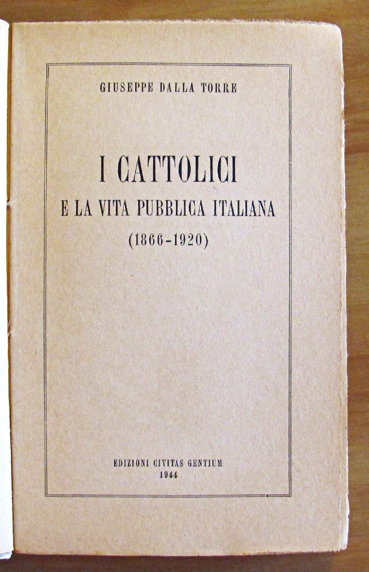 I Cattolici E La Vita Pubblica Italiana (1866 - 1920) Di: Dalla Torre Giuseppe