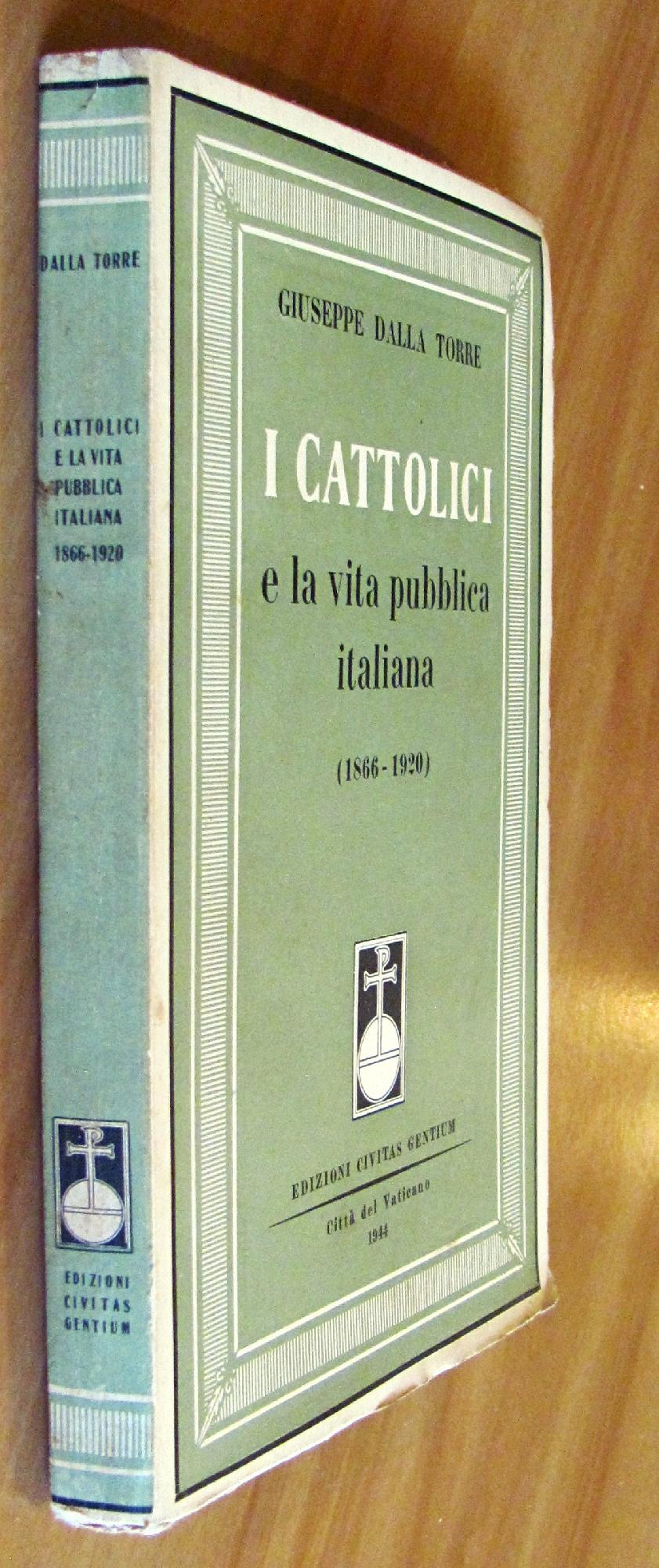 I Cattolici E La Vita Pubblica Italiana (1866 - 1920) Di: Dalla Torre Giuseppe