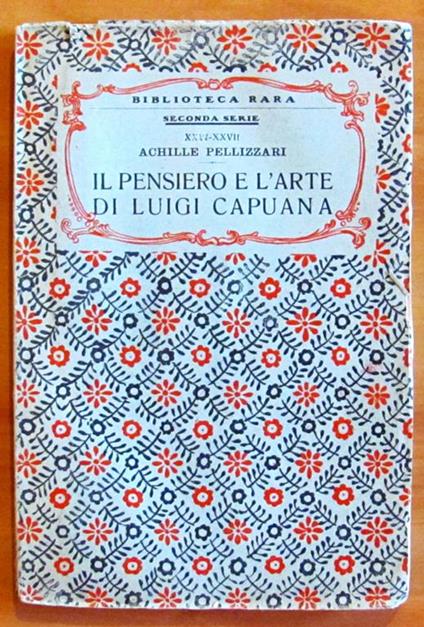 Il Pensiero E L'Arte Di Luigi Capuana - Collana Biblioteca Rara - Achille Pellizzari - copertina