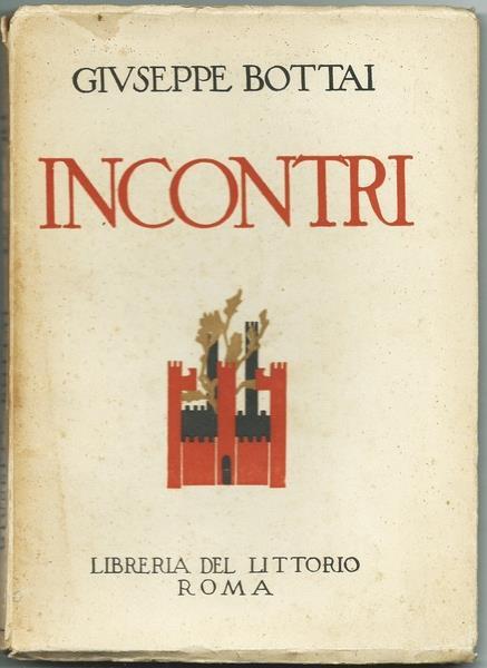 Incontri. Roma Ed. Libreria Del Littorio 1930 - Giuseppe Bottai - copertina