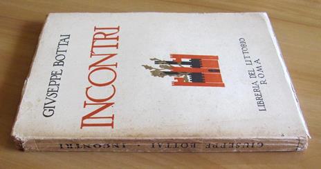 Incontri. Roma Ed. Libreria Del Littorio 1930 - Giuseppe Bottai - 2
