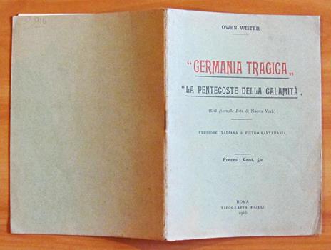 Germania Tragica: La Pentecoste Della Calamita' - Owen Wister - 2