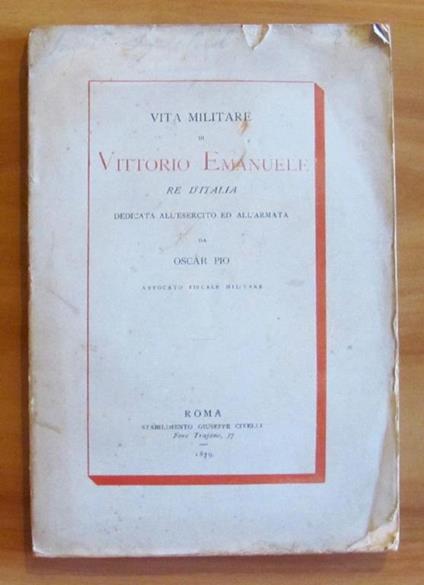 Vita Miilitare Di Vittorio Emanuele Re D'Italia Dedicata All'Esercito Ed All'Armata, 1879 - Oscar Pio - copertina