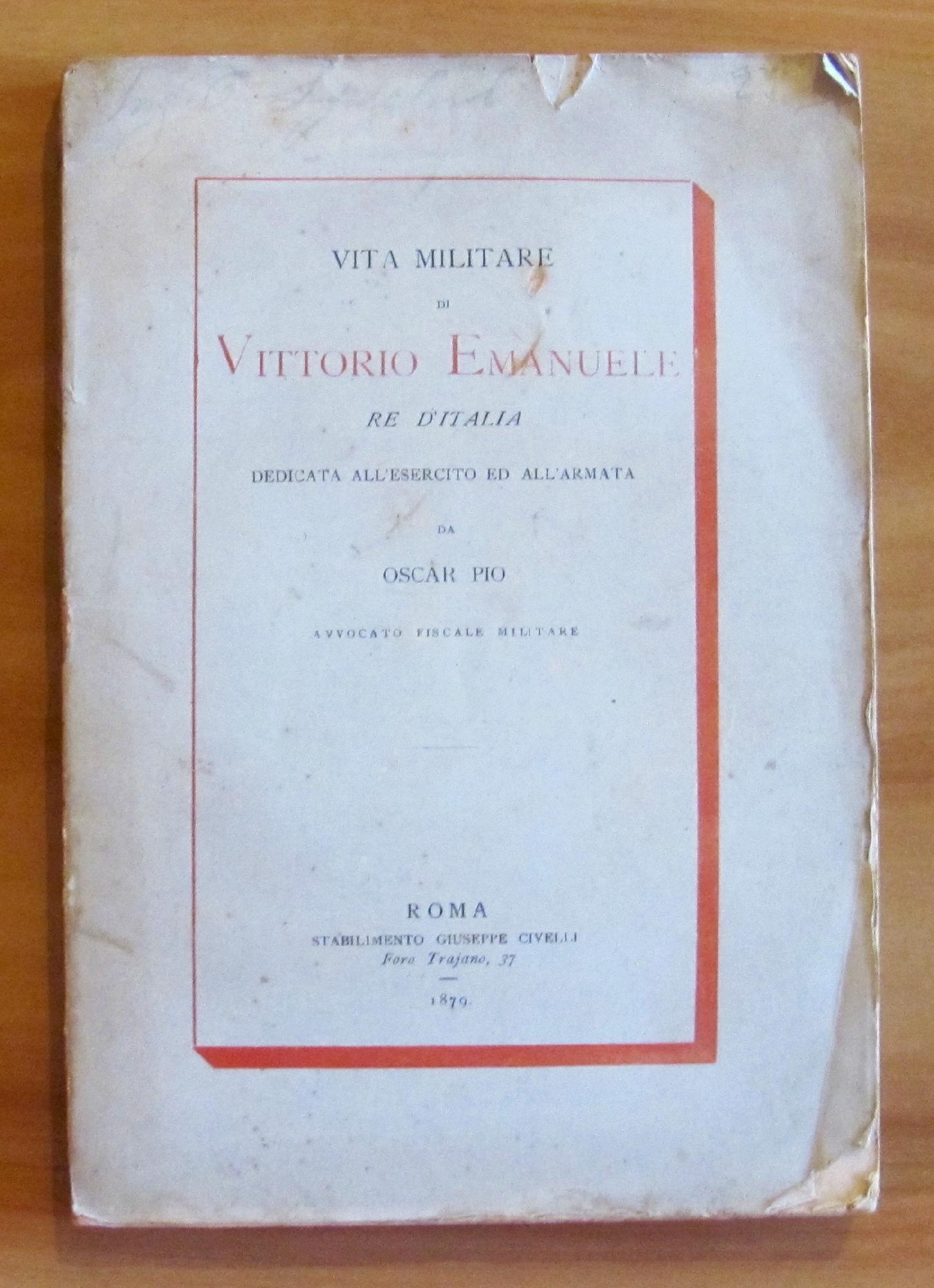 Vita Miilitare Di Vittorio Emanuele Re D'Italia Dedicata All'Esercito Ed All'Armata, 1879