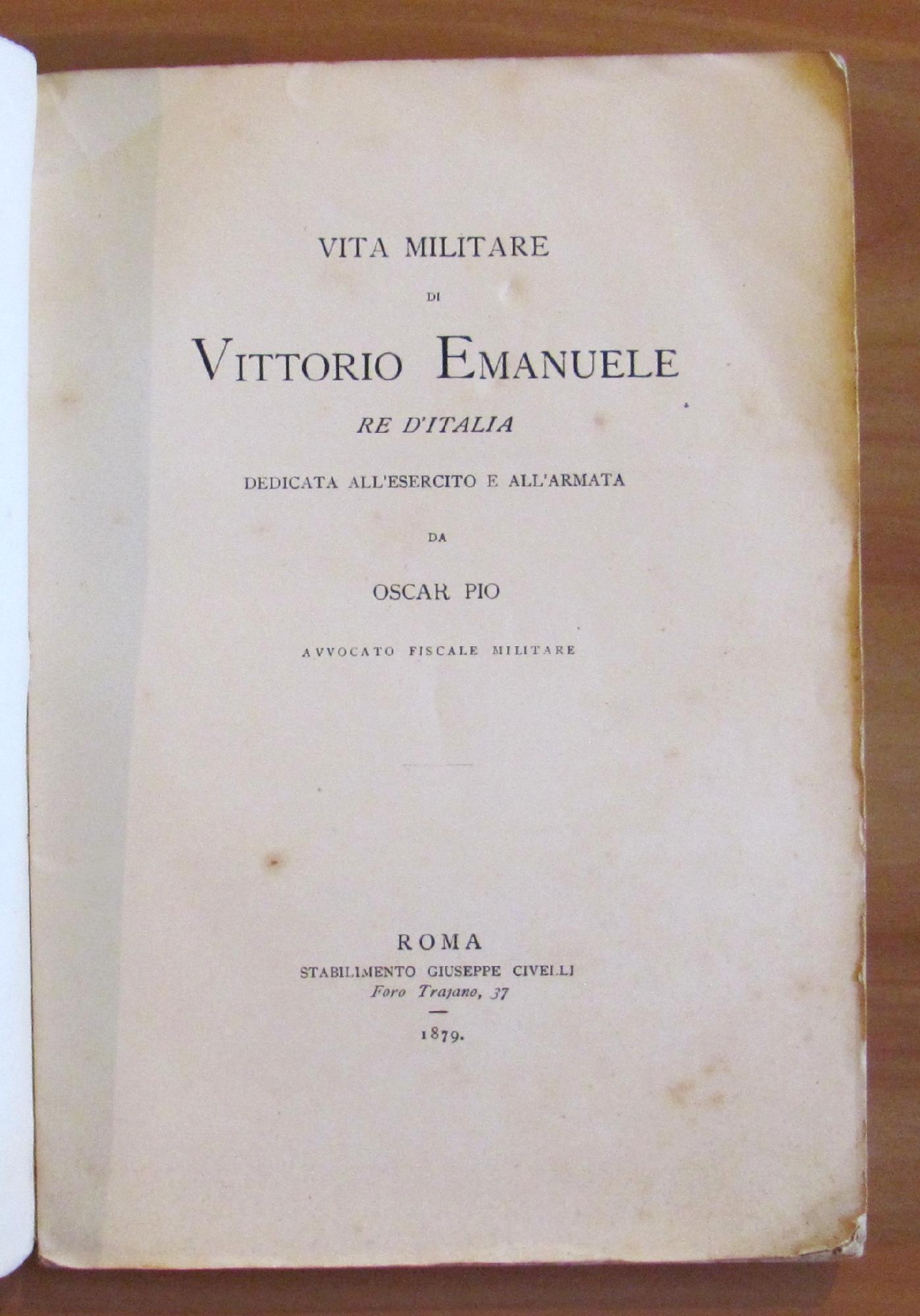 Vita Miilitare Di Vittorio Emanuele Re D'Italia Dedicata All'Esercito Ed All'Armata, 1879
