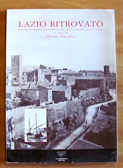 LAZIO RITROVATO - Antiche fotografie commentate da una Guida del secolo scorso - Alberto Manodori - copertina