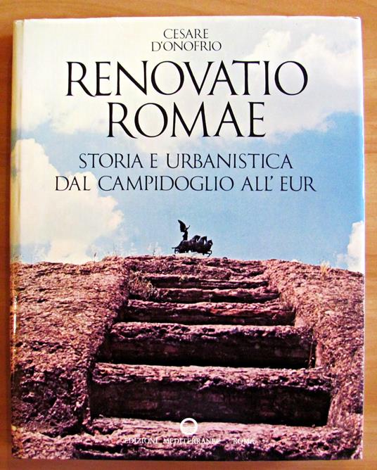 Renovatio Romae - Storia E Urbanistica Dal Campidoglio All'Eur - Cesare D'Onofrio - copertina