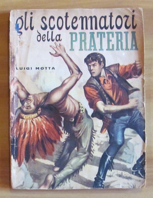 GLI SCOTENNATORI DELLA PRATERIA - Collana I Grandi Romanzi d'Aventure, 1949 - Luigi Motta - copertina