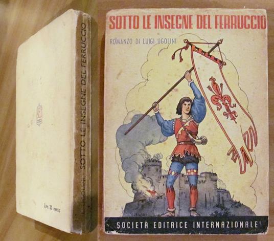 SOTTO LE INSEGNE DEL FERRUCCIO - Romazo storico - ill. CHILETTO - Luigi Ugolini - copertina