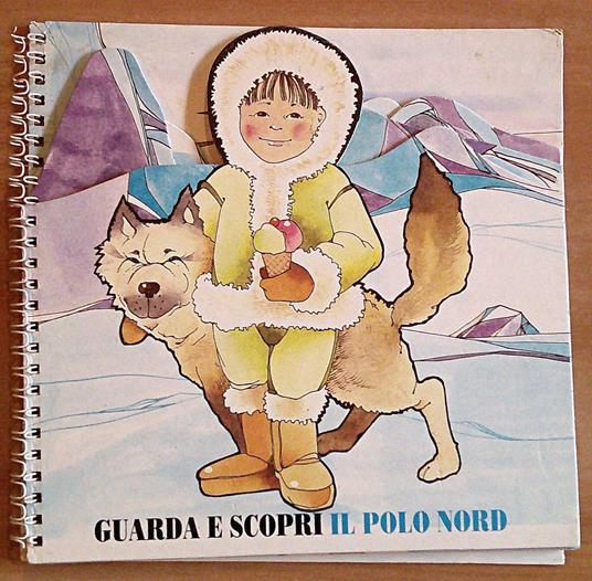 GUARDA E SCOPRI IL POLO NORD - Coll. Guarda e Scopri i Continenti, 1991 - copertina