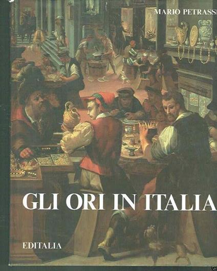 Gli ori in Italia - Mario Petrassi,Mario Bussagli,Sabatino Moscati - copertina