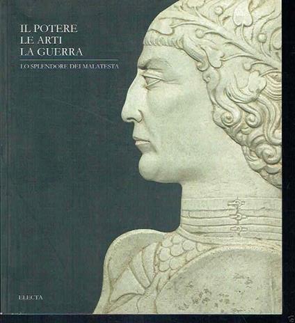 Il Potere Le Arti La Guerra Lo Splendore Dei Malatesta - copertina