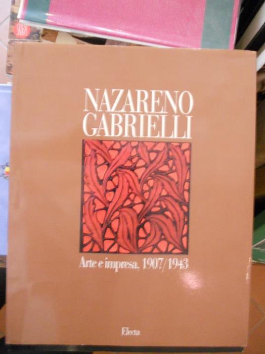 Nazareno Gabrielli Arte e Impresa 1907/1943 - Flaminio Gualdoni - copertina