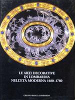 Le Arti Decorative In Lombardia Nell'Età Moderna 1480-1780**