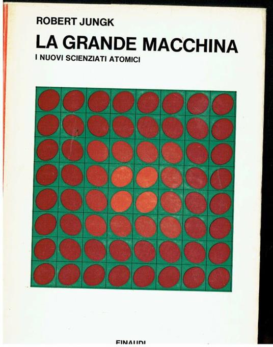 La Grande Macchina Scienzati Atomici Saggi Ed. Einaudi - Robert Jungk - copertina