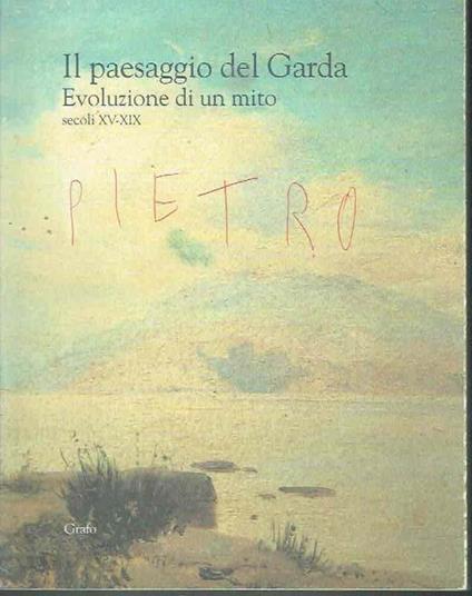Il Paesaggio Del Garda. Evoluzione di Un Mito Sec. Xv-Xix - copertina