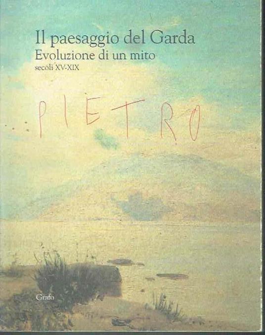 Il Paesaggio Del Garda. Evoluzione di Un Mito Sec. Xv-Xix - copertina