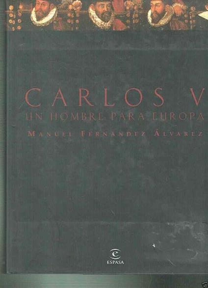 Carlos V**Un Hombre Para Europa Di: Manuel Fernandez Alvarez - copertina
