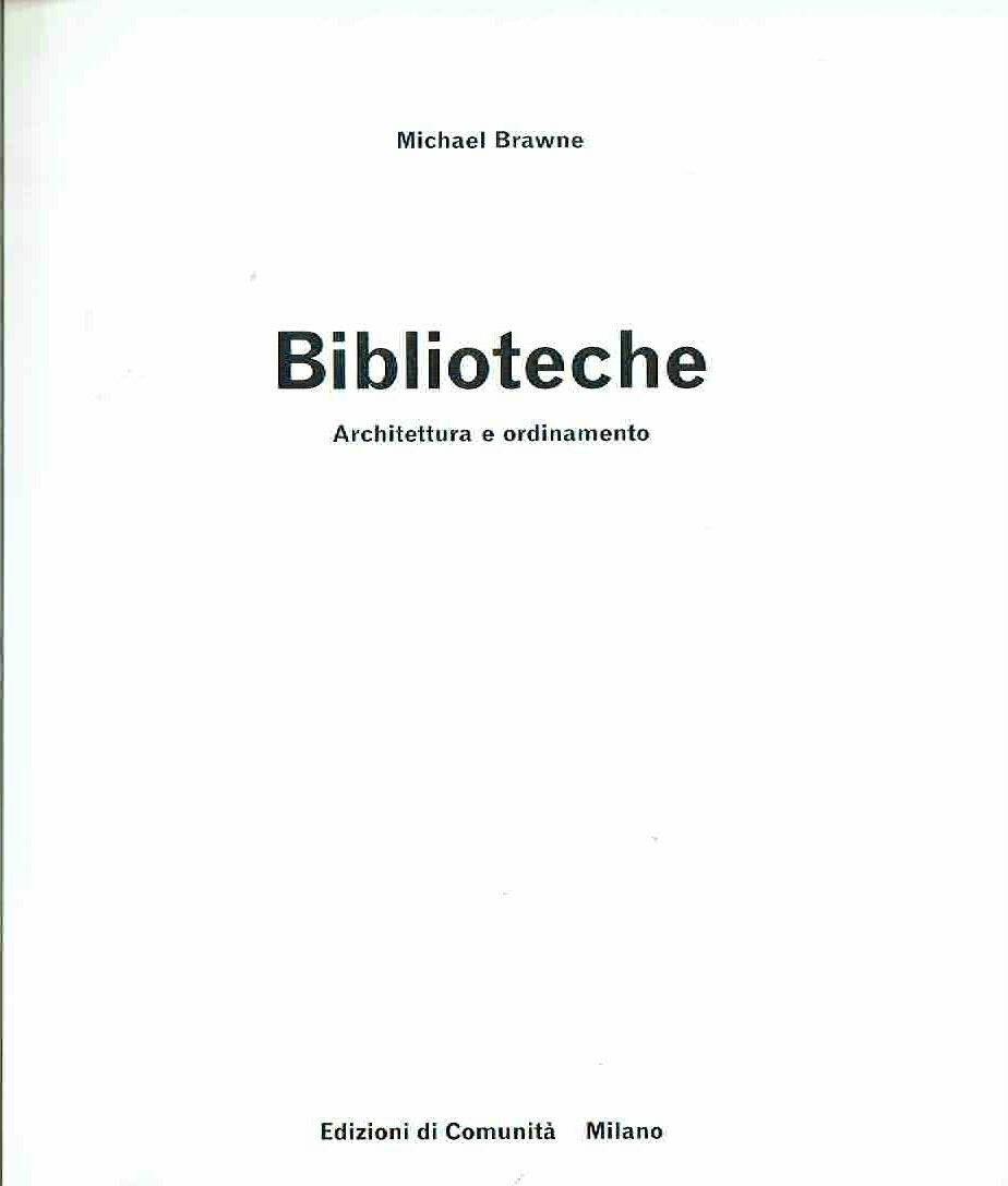 Biblioteche Architetture E Arredamento - Michael Brawne - Ed. Comunità 1970