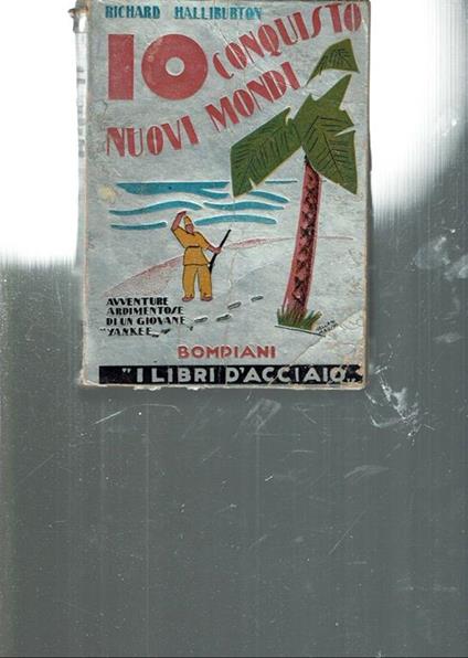 Io Conquisto Nuovi Mondi Avventure Ardimentose Di Un Giovane Yankee  - Richard Halliburton - copertina