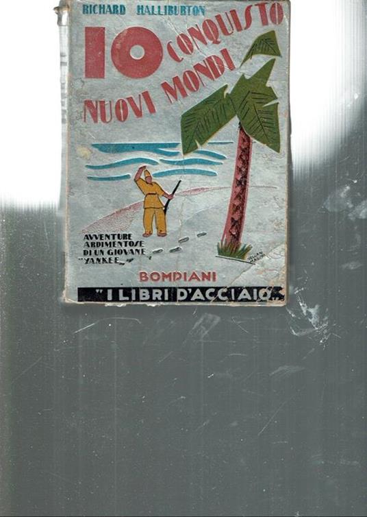 Io Conquisto Nuovi Mondi Avventure Ardimentose Di Un Giovane Yankee  - Richard Halliburton - copertina