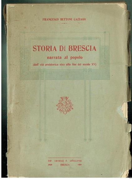 Storia Di Brescia Narrata Al Popolo Preistoria Al Xv. Bettoni Apolonio 1909** - copertina