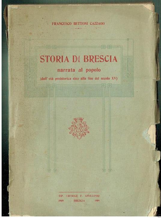 Storia Di Brescia Narrata Al Popolo Preistoria Al Xv. Bettoni Apolonio 1909** - copertina