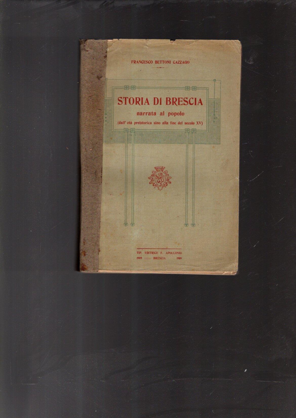 Storia Di Brescia Narrata Al Popolo Preistoria Al Xv. Bettoni Apolonio 1909**