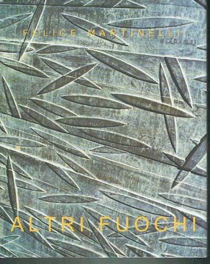 Altri Fuochi - Felice Martinelli - copertina