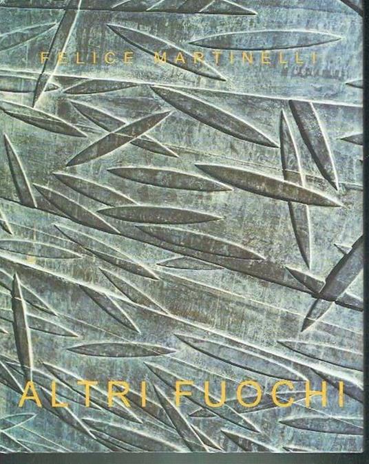 Altri Fuochi - Felice Martinelli - copertina