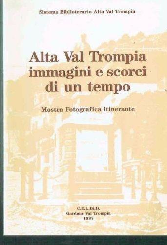 Alta Val Trompia Immagini E Scorci Di Un Tempo Mostra Fotografica Itinerante - copertina