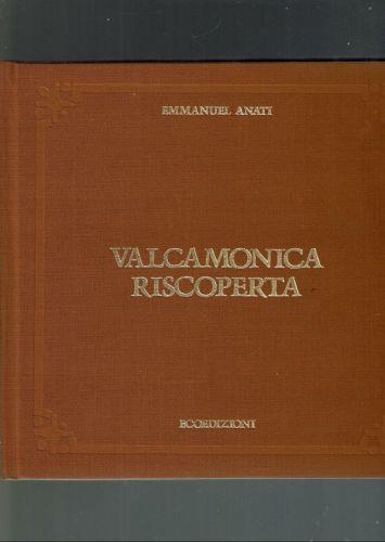 Valcamonica Riscoperta ** Emmanuel Anati - Emmanuel Anati - copertina