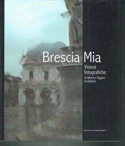 Brescia mia : visioni fotografiche - copertina