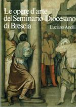 Le Opere D'Arte Del Seminario Diocesano Di Brescia ** Luciano Anelli