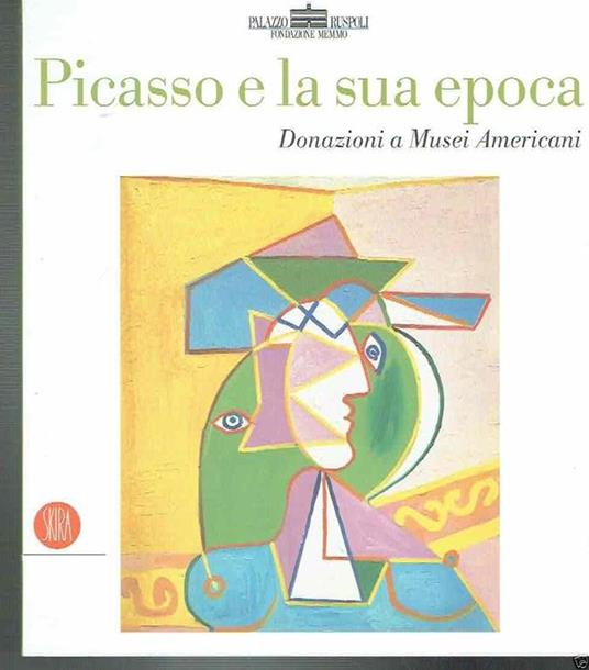 Picasso E La Sua Epoca Donazioni A Musei Americani - Pepe Karmel - copertina