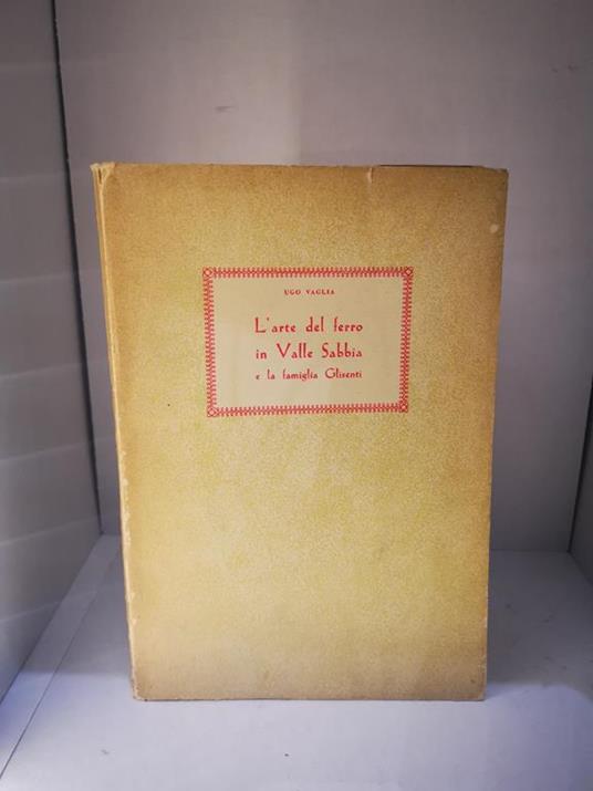 L' Arte Del Ferro In Valle Sabbia E La Famiglia Glisenti - Ugo Vaglia - copertina