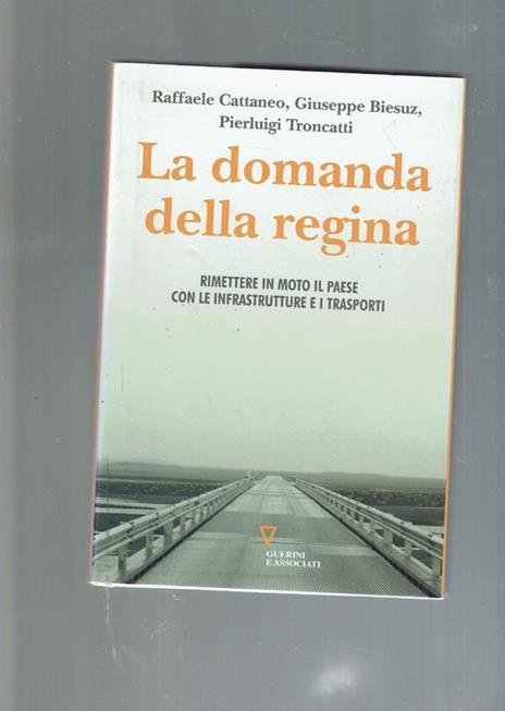 La domanda della regina : rimettere in moto il Paese con le infrastrutture e i trasporti - copertina