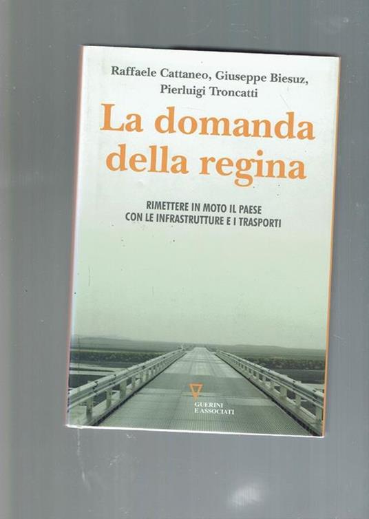 La domanda della regina : rimettere in moto il Paese con le infrastrutture e i trasporti - copertina