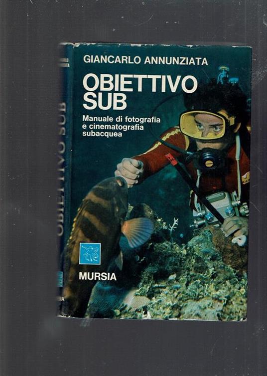 Obiettivo Sub Manuale Di Fotografia E Cinematografia Subacquea - Giancarlo Annunziata - copertina