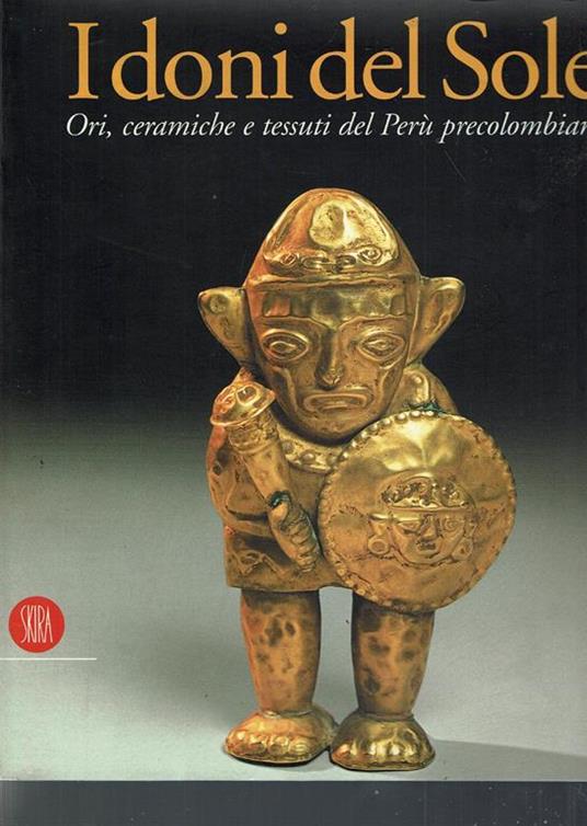 I doni del sole: ori, ceramiche e tessuti del Peru precolombiano - copertina