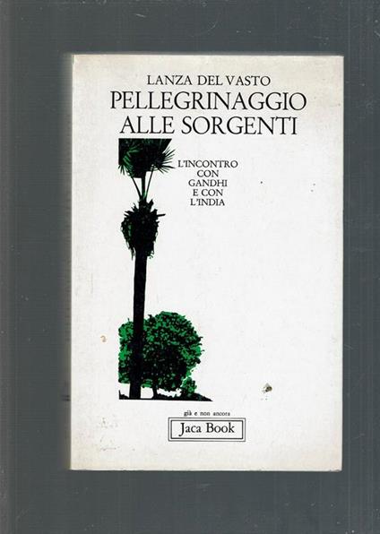 Pellegrinaggio alle sorgenti. L'incontro con Gandhi e con l'India - Giuseppe G. Lanza Del Vasto - copertina