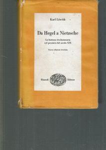 Da Hegel A Nietzsche La Frattura Rivoluzionaria Nel Pensiero Del Secolo Xix - Karl Lowith - copertina