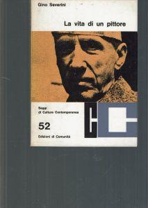 LA Vita Di Un Pittore - Saggi Di Cultura Contemporanea 52 - G. Severini - copertina